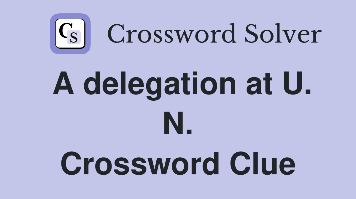 A delegation at U. N. Crossword Clue
