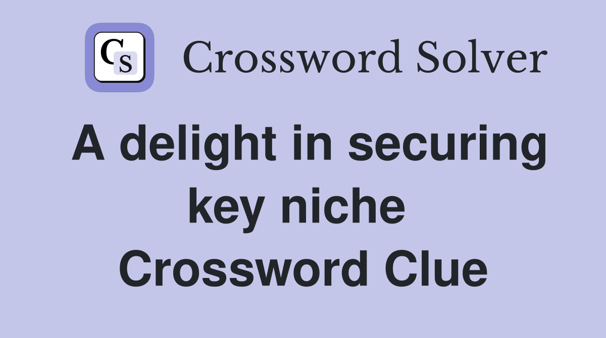A delight in securing key niche  Crossword Clue