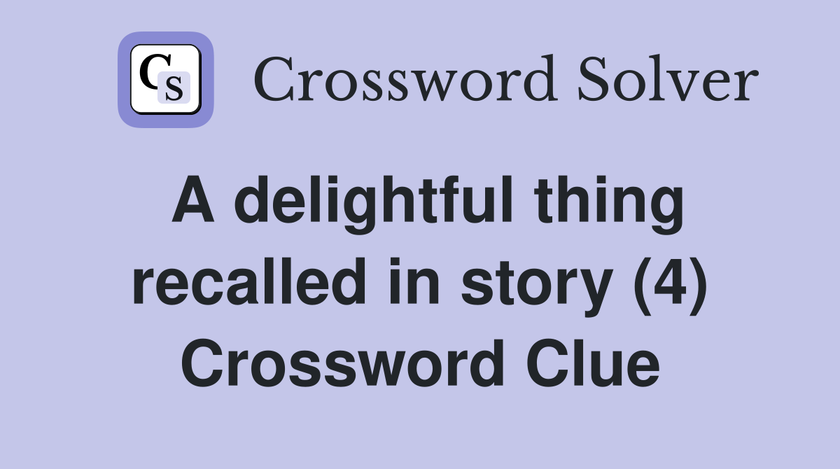 A delightful thing recalled in story (4) Crossword Clue