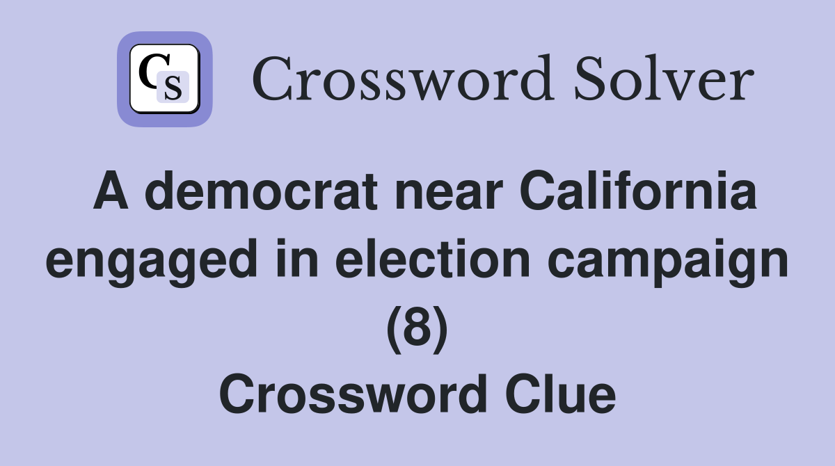 A democrat near California engaged in election campaign (8) Crossword Clue