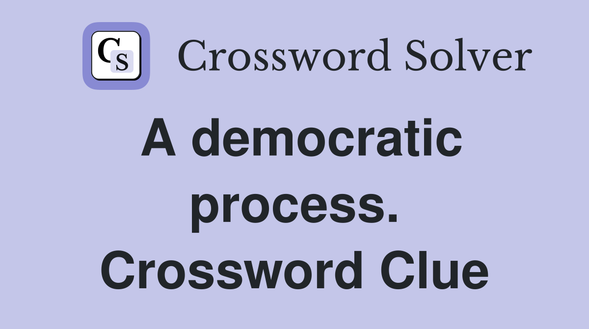 A democratic process. Crossword Clue