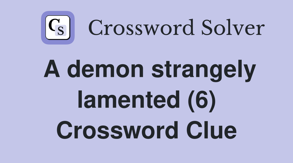 A demon strangely lamented (6) Crossword Clue