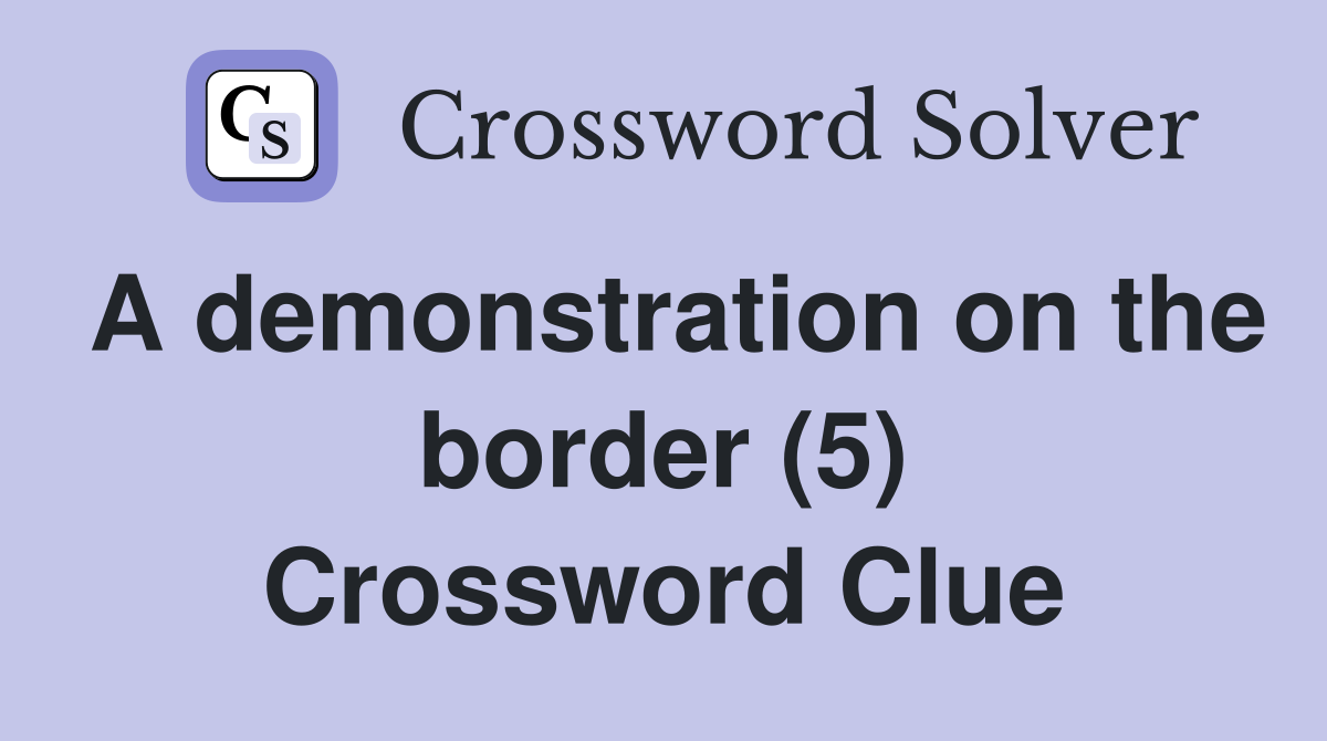 A demonstration on the border (5) Crossword Clue