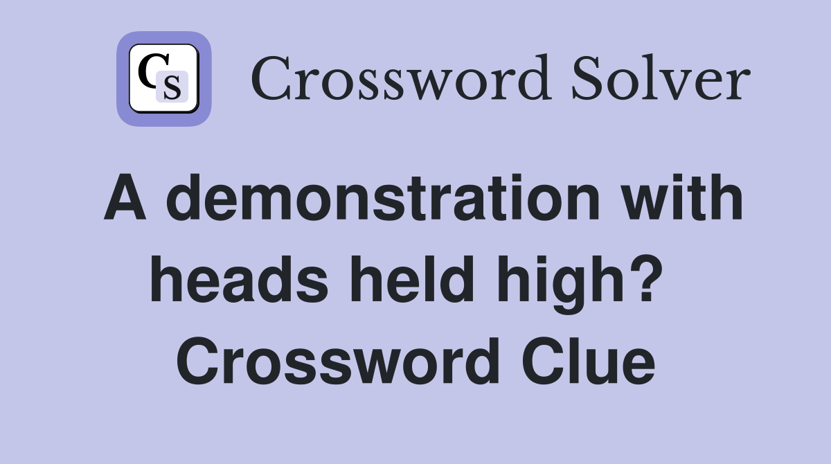 A demonstration with heads held high?  Crossword Clue
