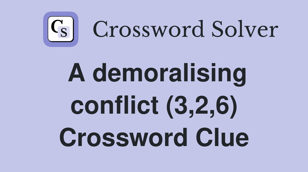 A demoralising conflict (3,2,6) Crossword Clue