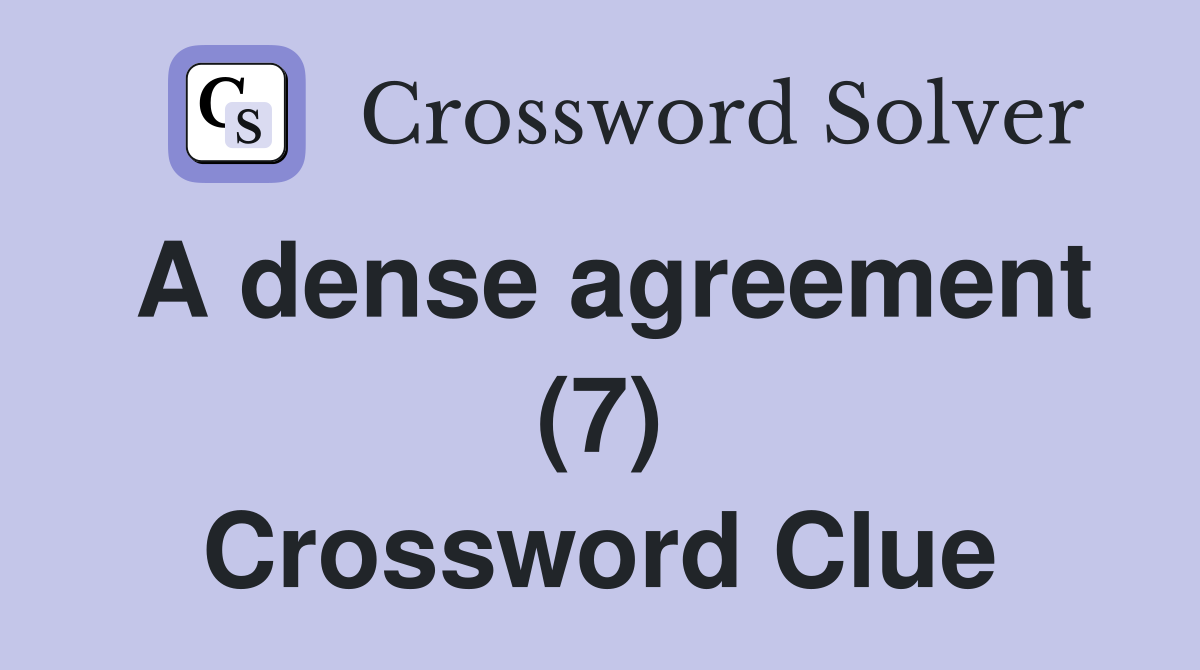A dense agreement (7) Crossword Clue