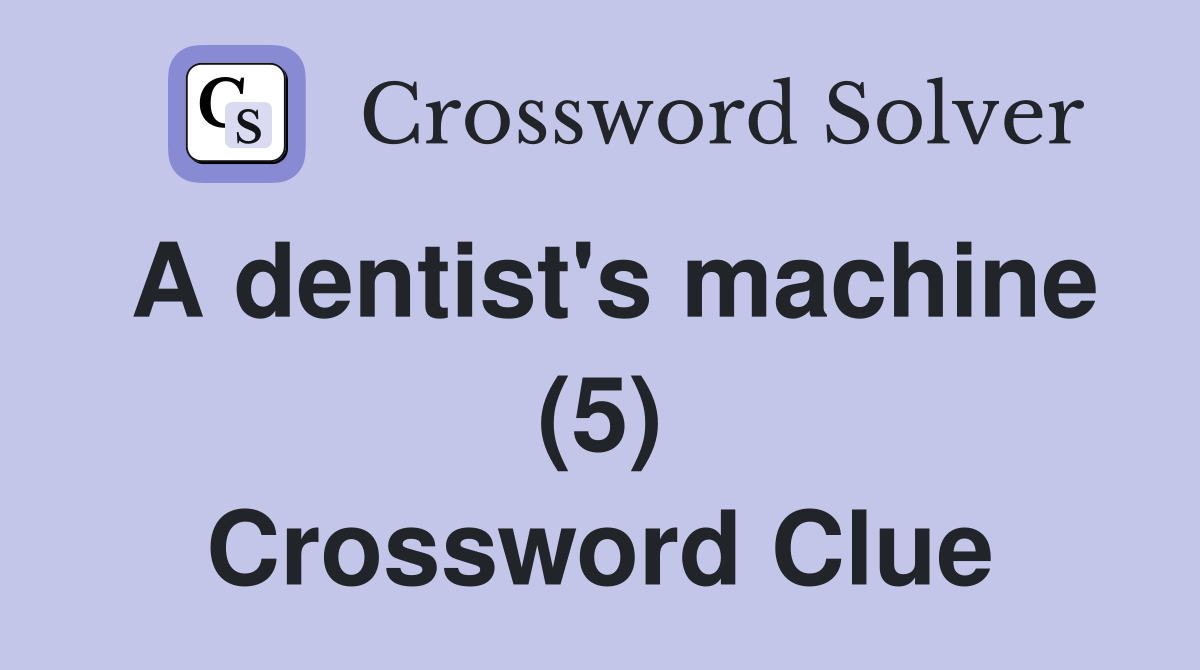 A dentist's machine (5) Crossword Clue