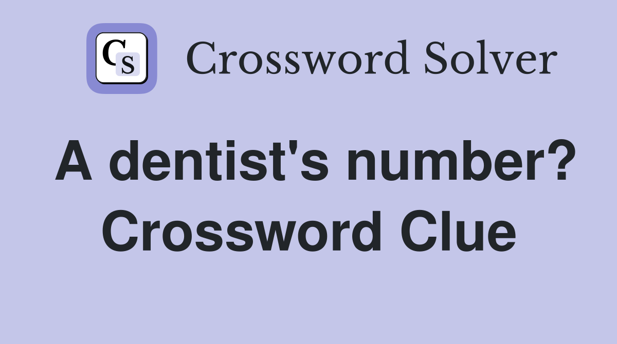 A dentist's number? Crossword Clue