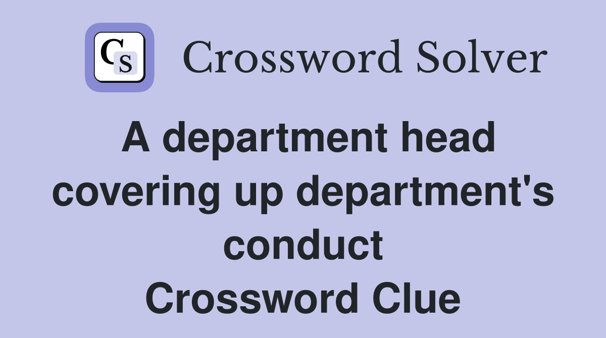 A department head covering up department's conduct Crossword Clue