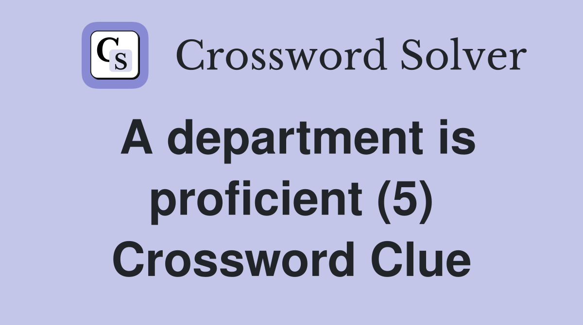A department is proficient (5) Crossword Clue