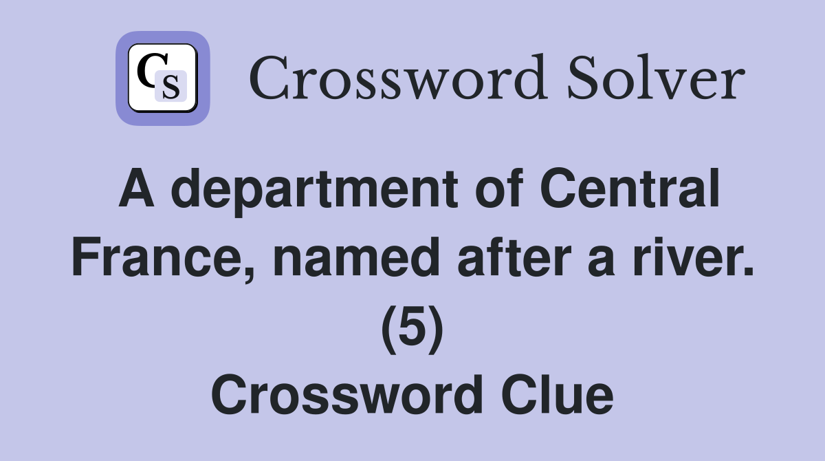 A department of Central France, named after a river. (5) Crossword Clue