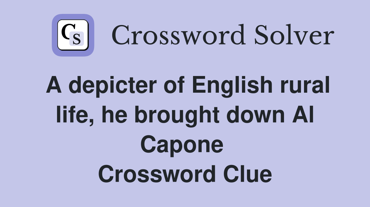A depicter of English rural life, he brought down Al Capone  Crossword Clue