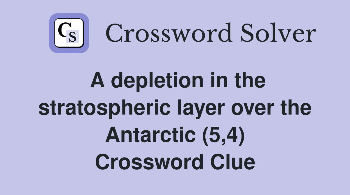 A depletion in the stratospheric layer over the Antarctic (5,4) Crossword Clue