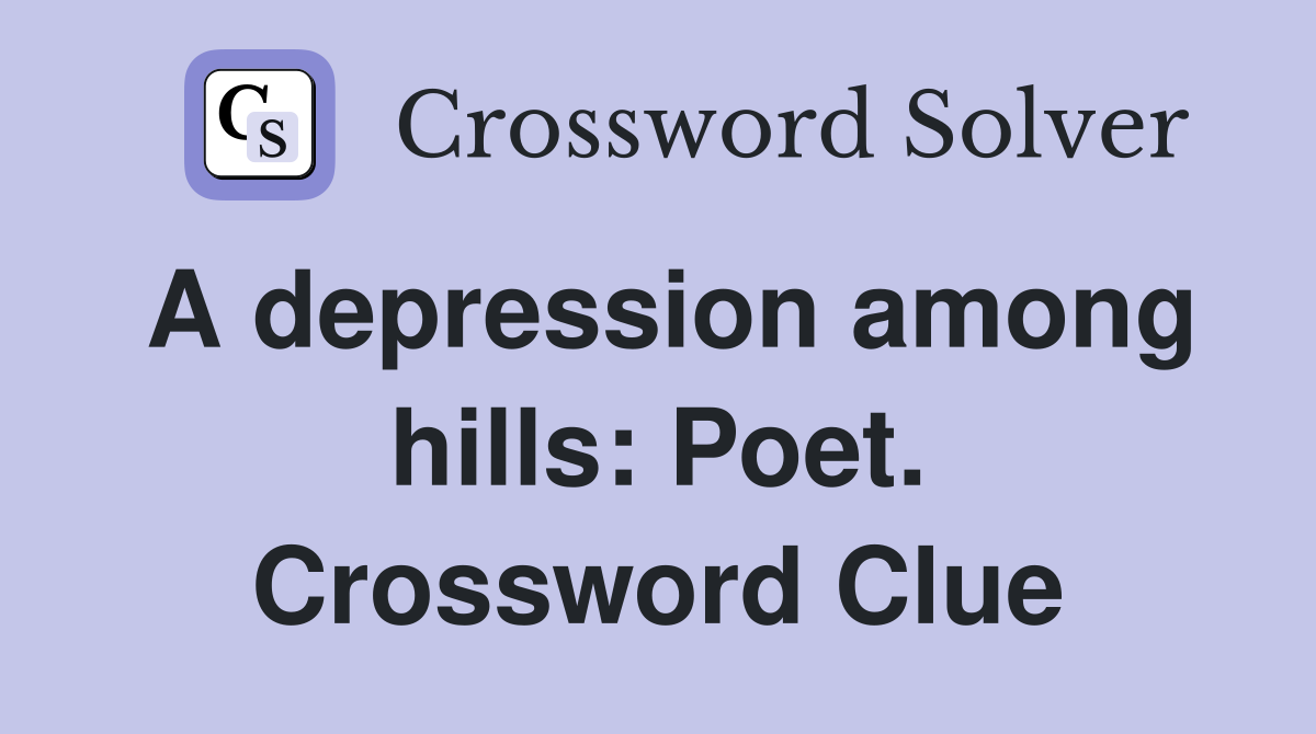 A depression among hills: Poet. Crossword Clue
