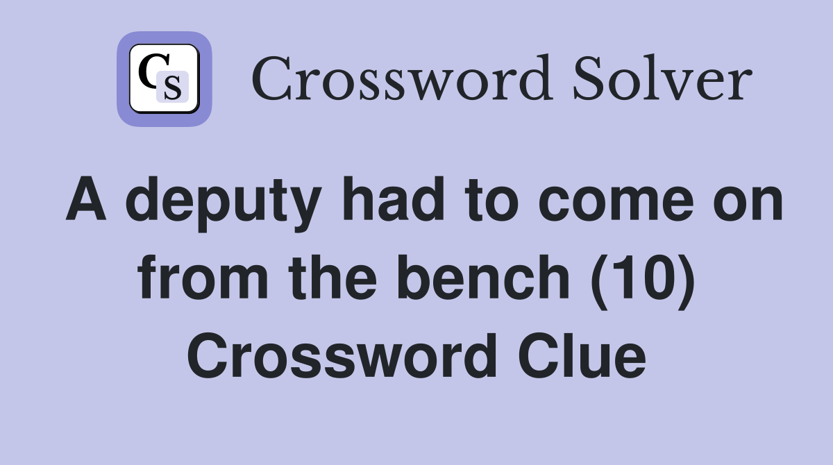 A deputy had to come on from the bench (10) Crossword Clue