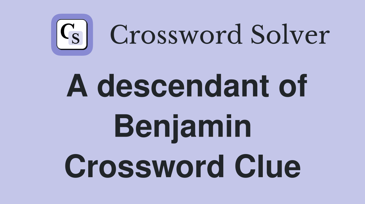 A descendant of Benjamin Crossword Clue