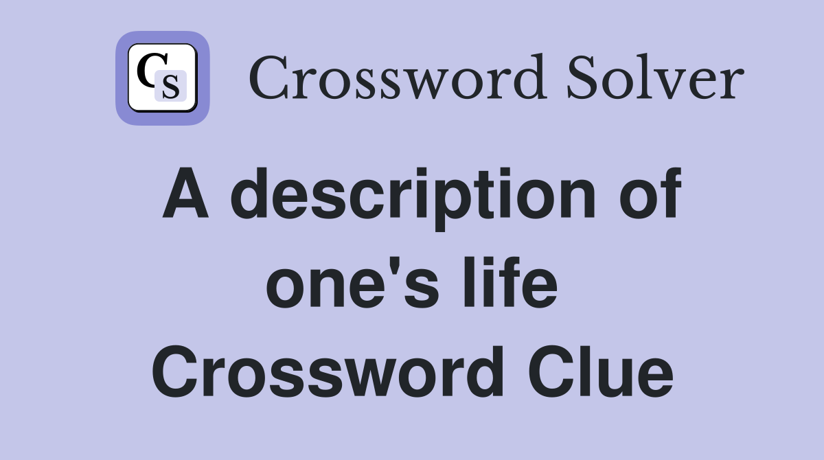 A description of one's life Crossword Clue
