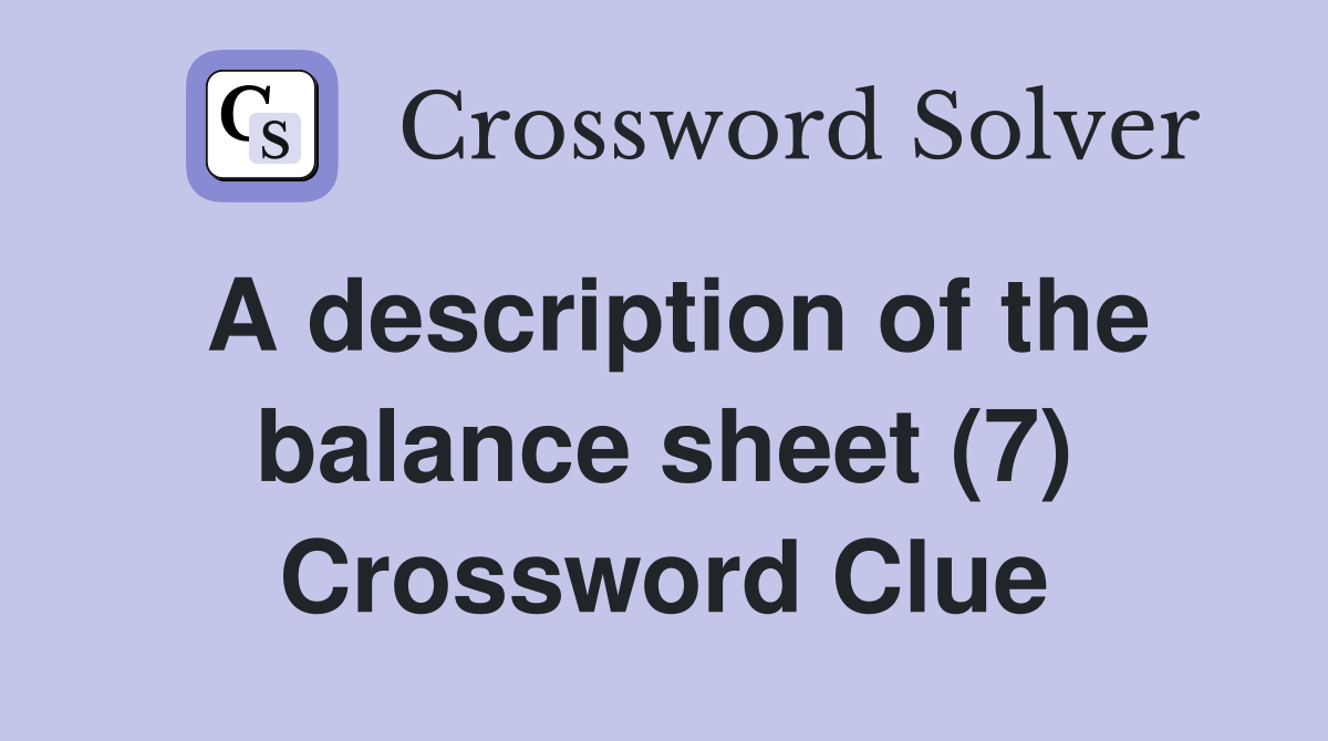 A description of the balance sheet (7) Crossword Clue