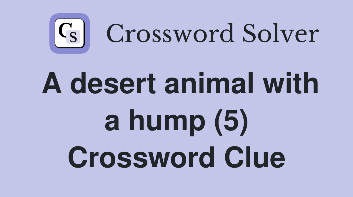 A desert animal with a hump (5) Crossword Clue