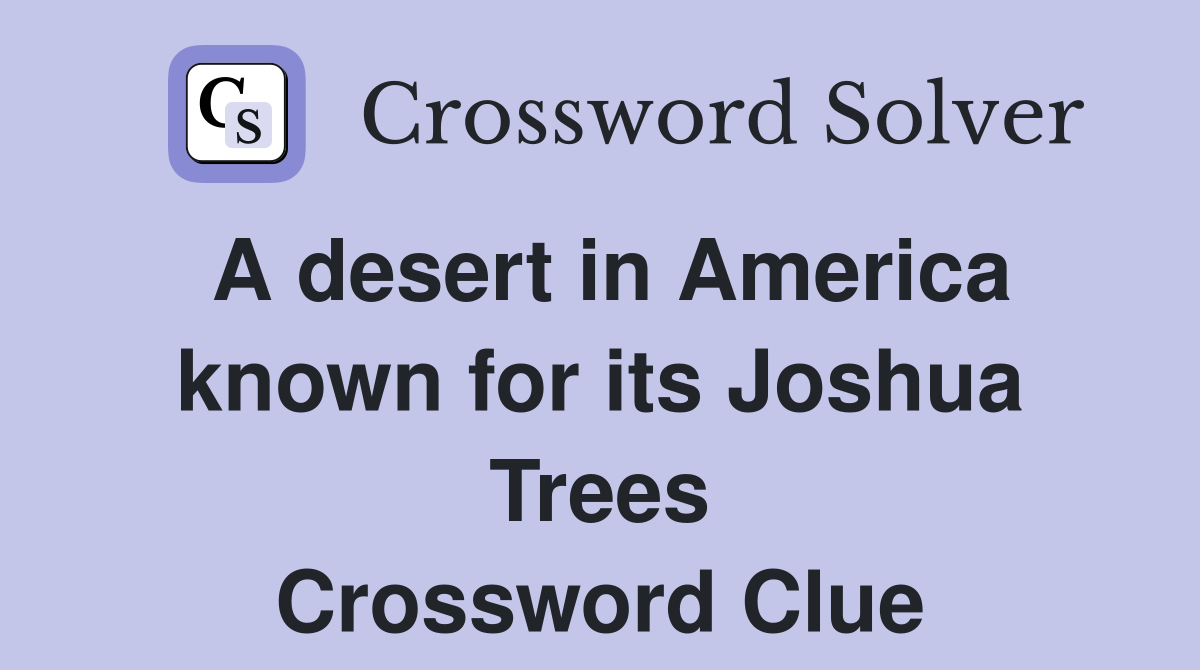 A desert in America known for its Joshua Trees Crossword Clue
