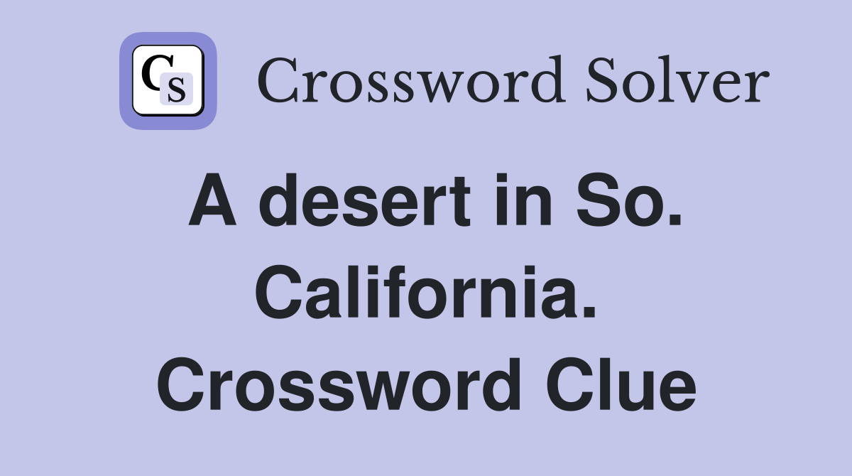 A desert in So. California. Crossword Clue