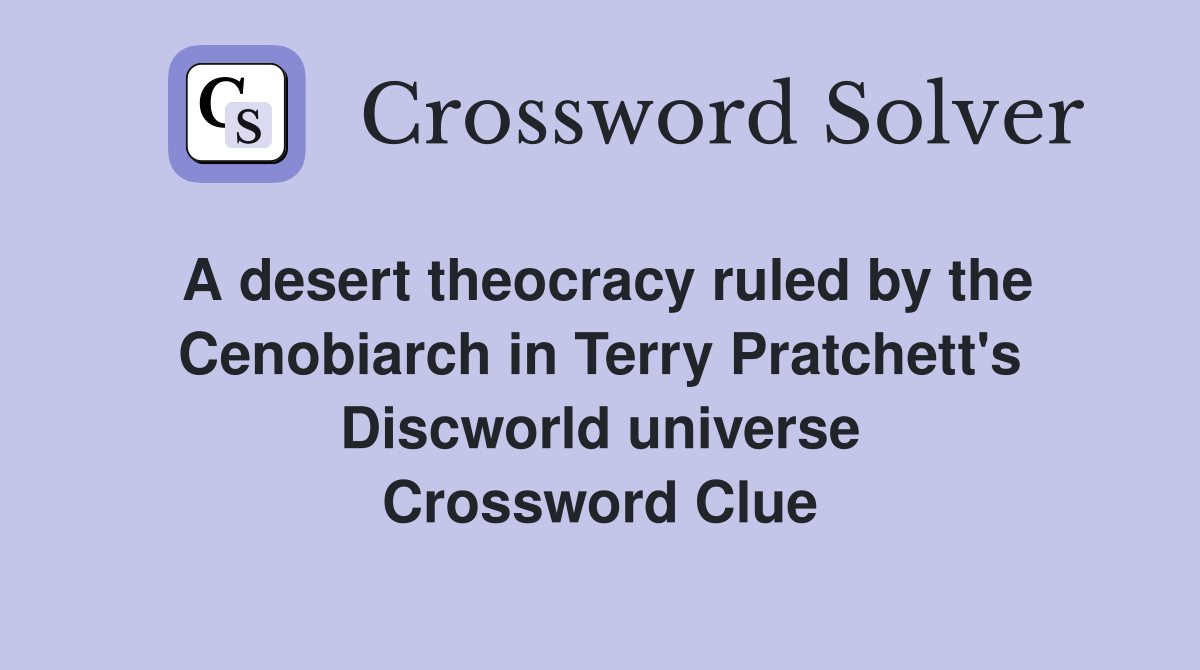 A desert theocracy ruled by the Cenobiarch in Terry Pratchett's Discworld universe Crossword Clue