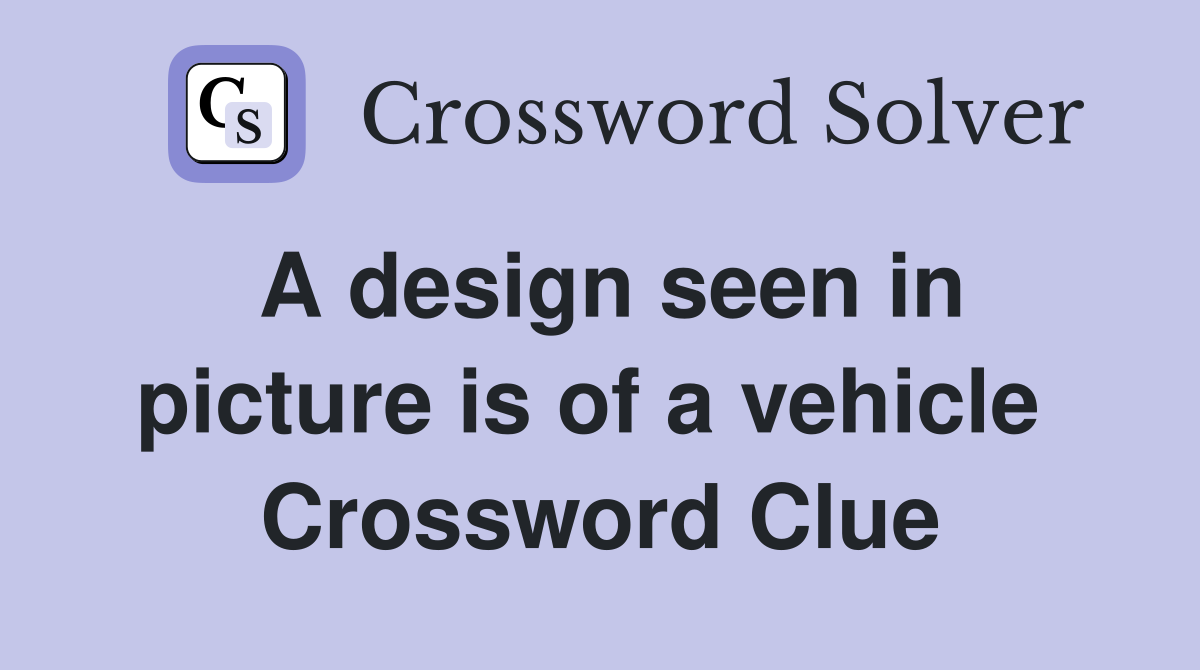 A design seen in picture is of a vehicle  Crossword Clue