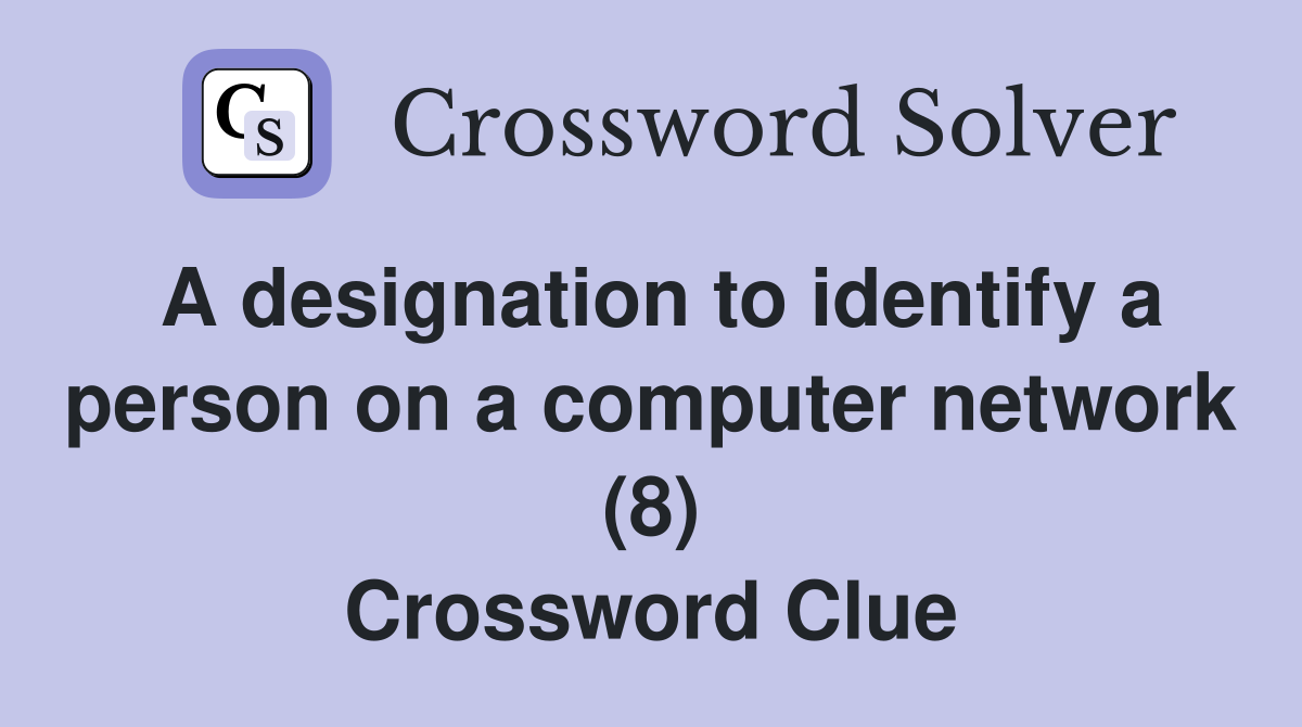 A designation to identify a person on a computer network (8) Crossword Clue