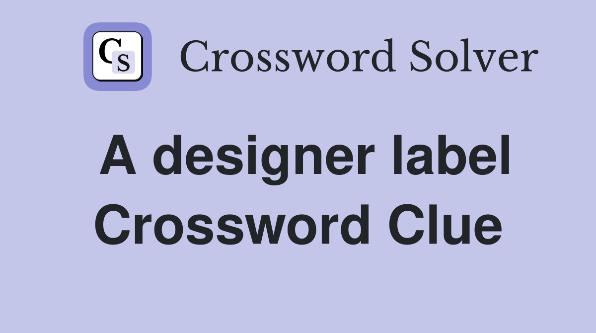 A designer label Crossword Clue