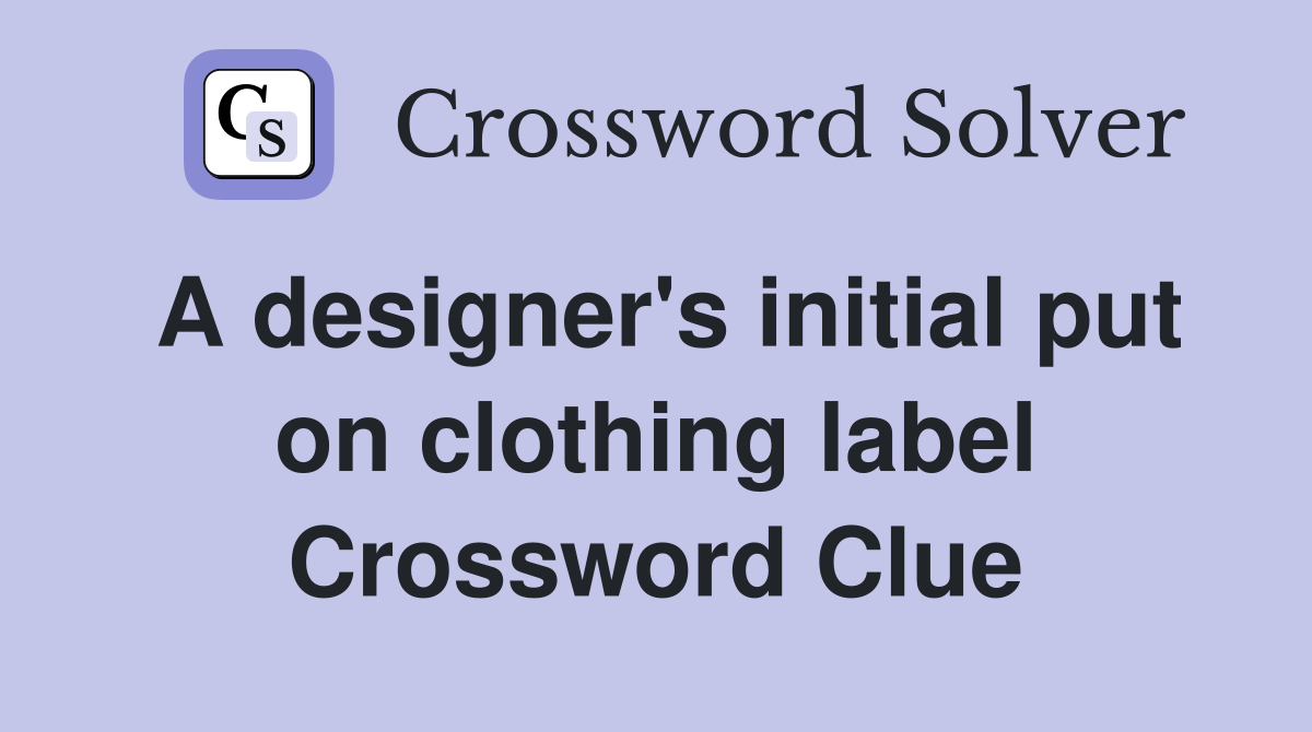 A designer's initial put on clothing label Crossword Clue