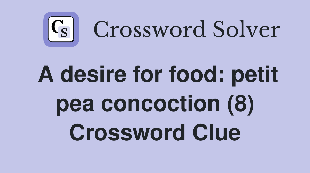 A desire for food: petit pea concoction (8) Crossword Clue