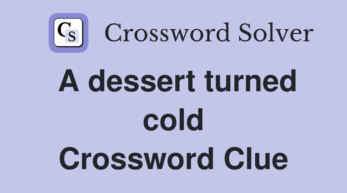 A dessert turned cold Crossword Clue