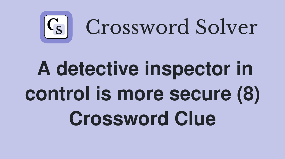 A detective inspector in control is more secure (8) Crossword Clue