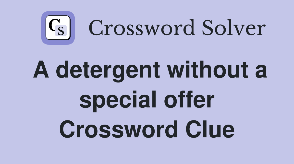 A detergent without a special offer Crossword Clue