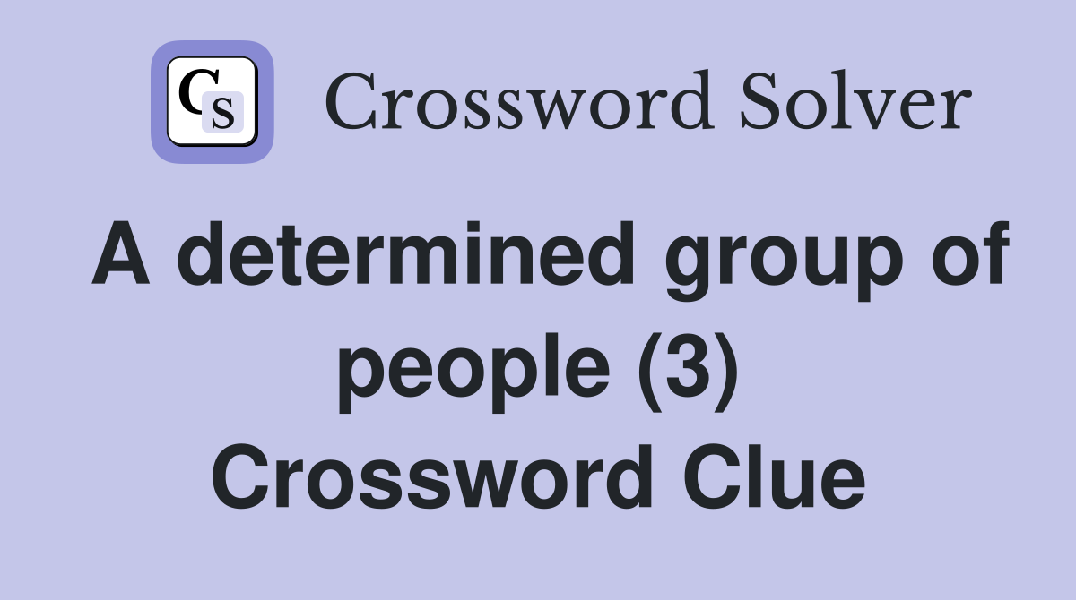 A determined group of people (3) Crossword Clue
