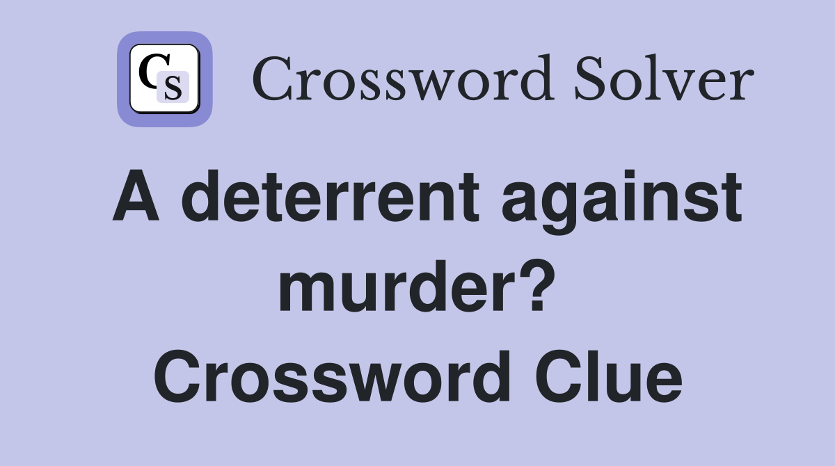 A deterrent against murder? Crossword Clue