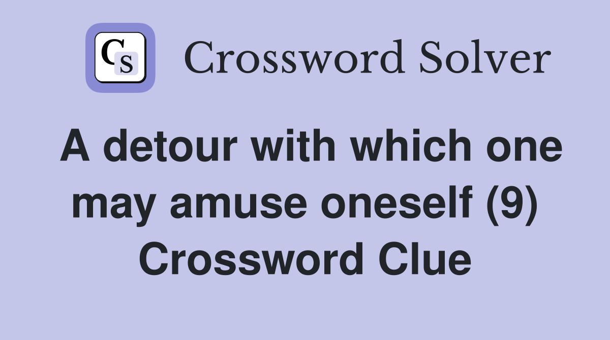 A detour with which one may amuse oneself (9) Crossword Clue