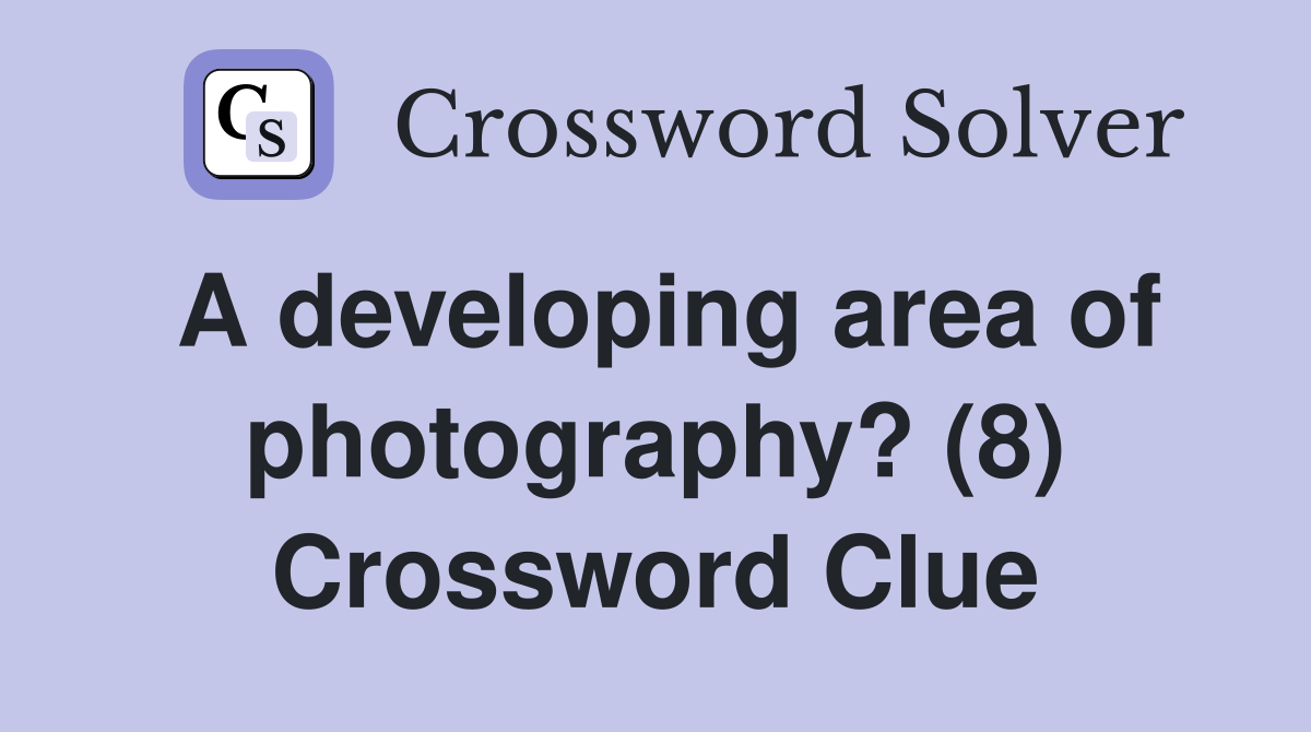 A developing area of photography? (8) Crossword Clue