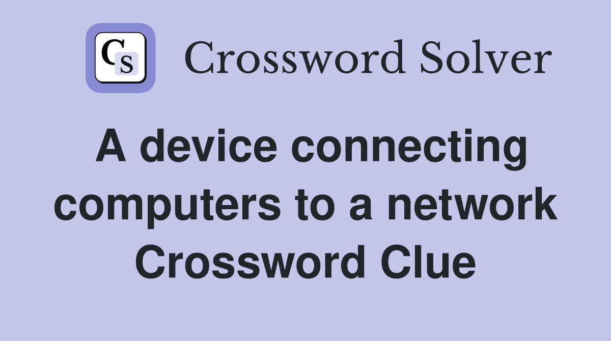 A device connecting computers to a network Crossword Clue
