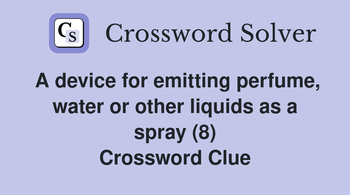 A device for emitting perfume, water or other liquids as a spray (8) Crossword Clue