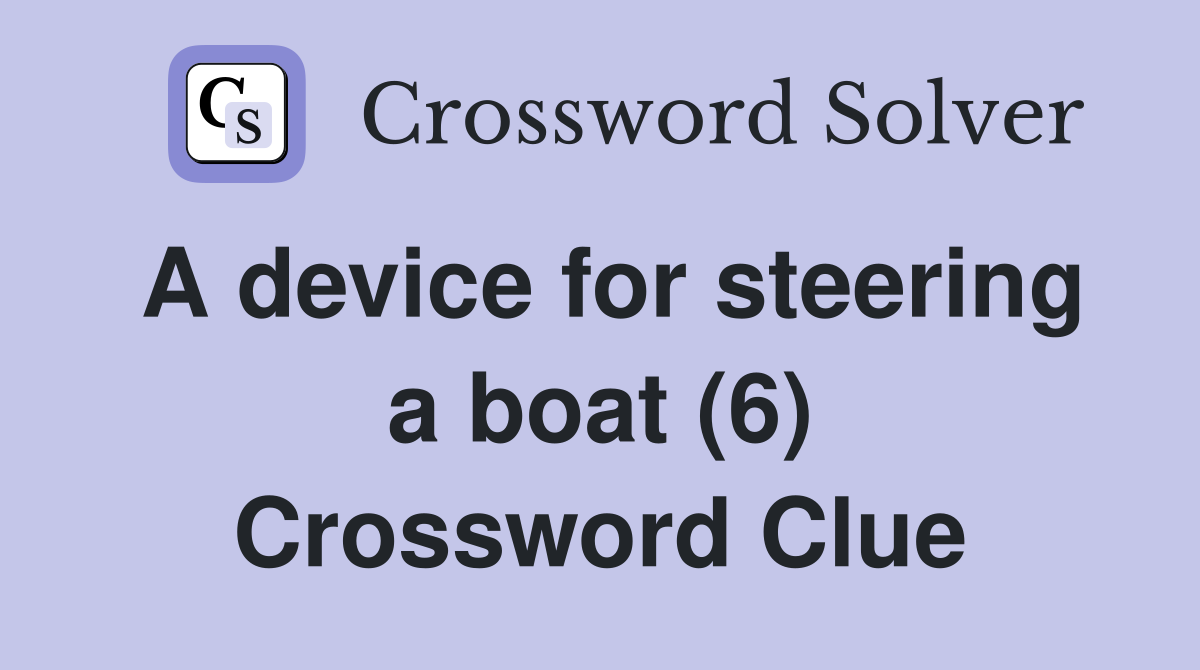 A device for steering a boat (6) Crossword Clue