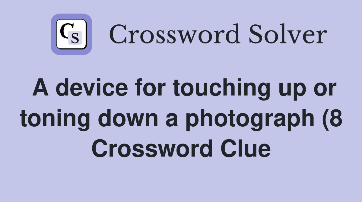 A device for touching up or toning down a photograph (8) Crossword A device for touching up or toning down a photograph (8) Crossword