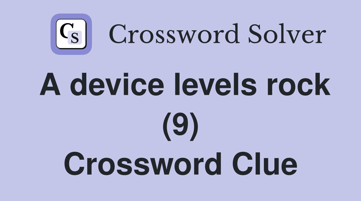 A device levels rock (9) Crossword Clue