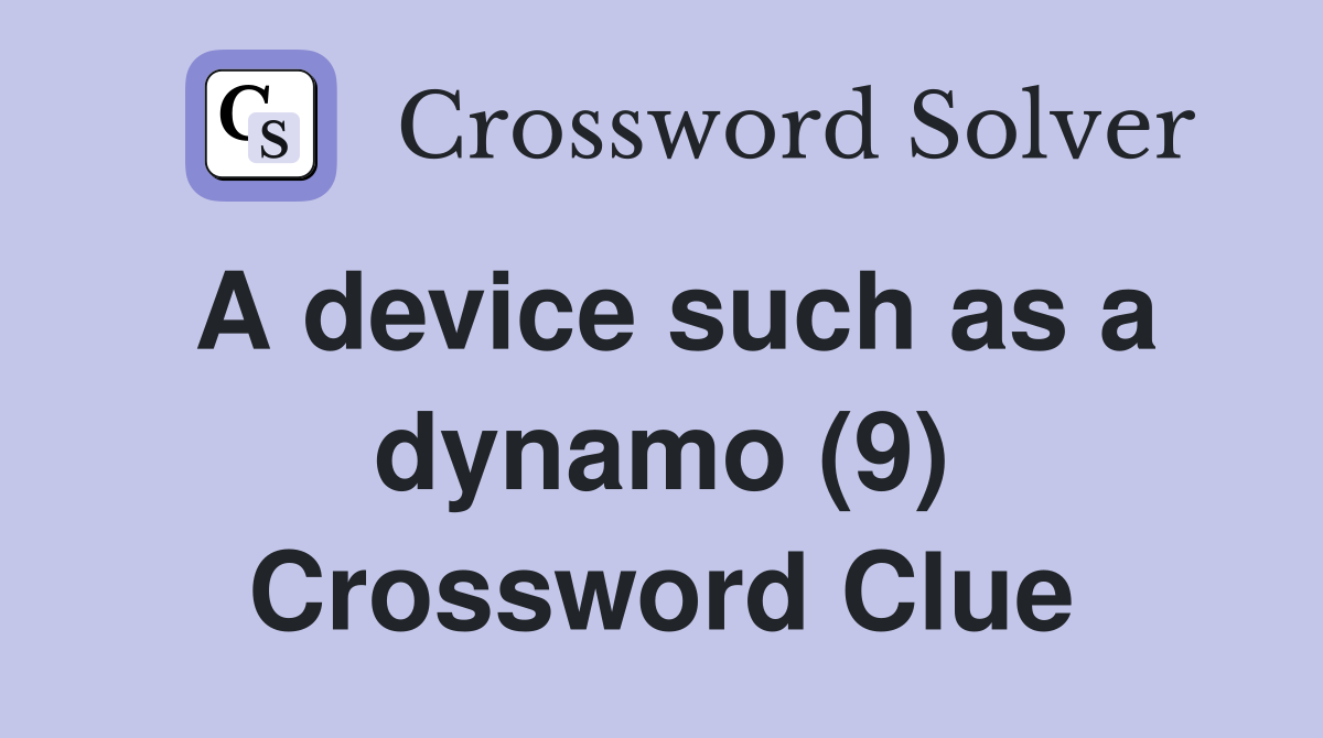 A device such as a dynamo (9) Crossword Clue