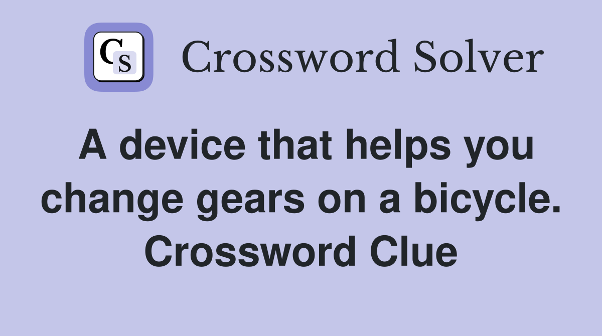 A device that helps you change gears on a bicycle. Crossword Clue