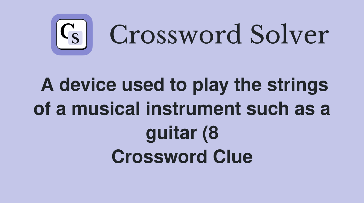 A device used to play the strings of a musical instrument such as a A device used to play the strings of a musical instrument such as a