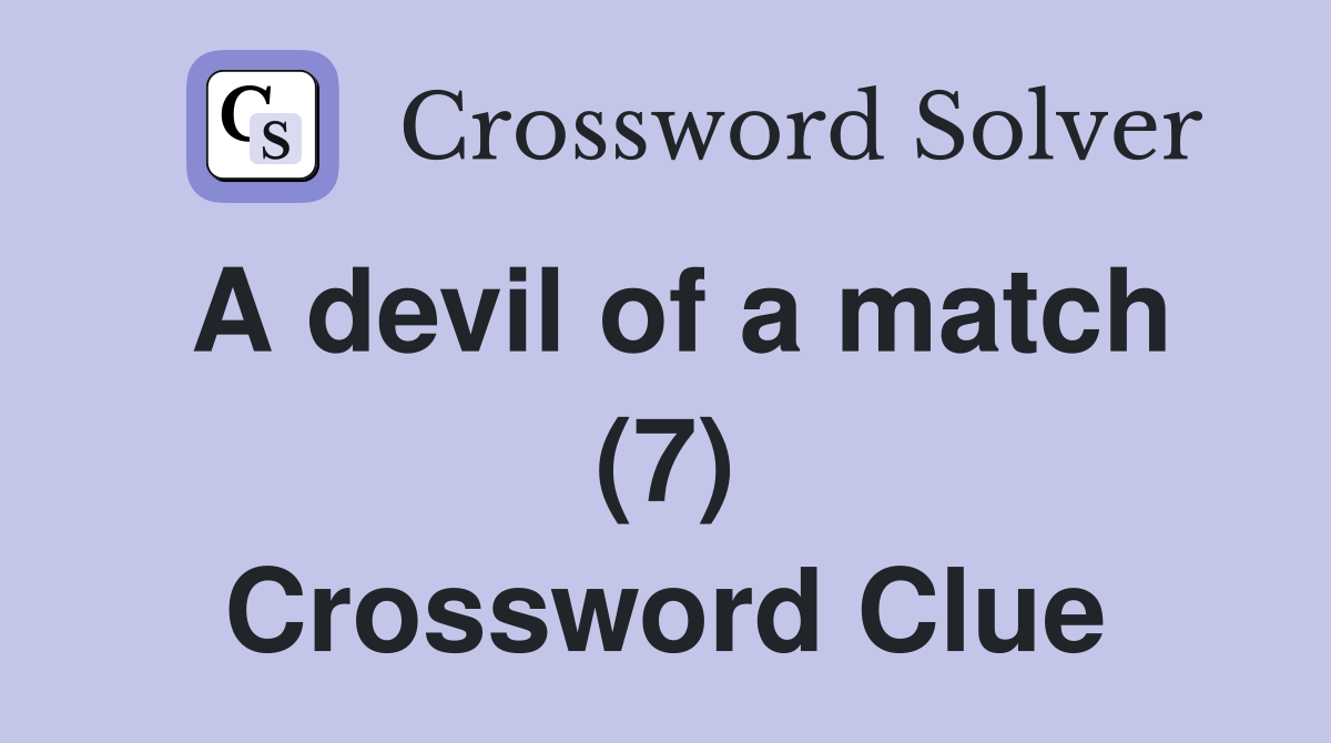 A devil of a match (7) Crossword Clue