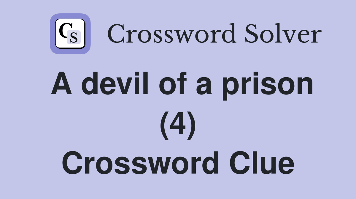 A devil of a prison (4) Crossword Clue