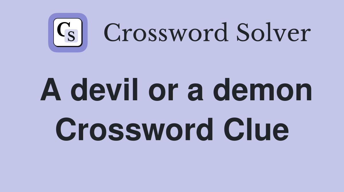 A devil or a demon Crossword Clue