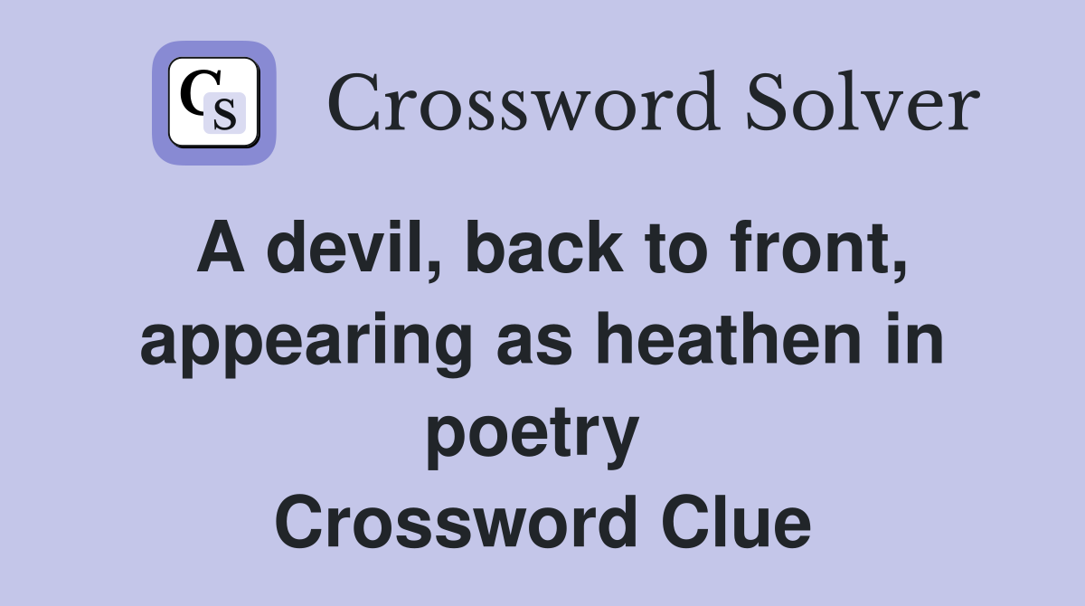 A devil, back to front, appearing as heathen in poetry  Crossword Clue